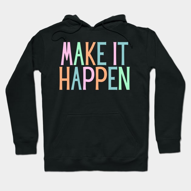 Make it happen - Motivational and Inspiring Work Quotes Hoodie by BloomingDiaries